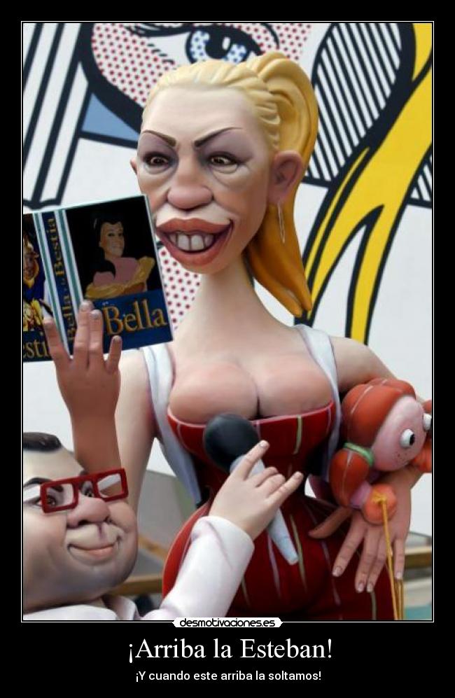 ¡Arriba la Esteban! - ¡Y cuando este arriba la soltamos!