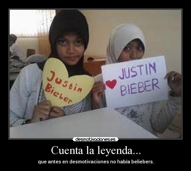 Cuenta la leyenda... - que antes en desmotivaciones no había beliebers.