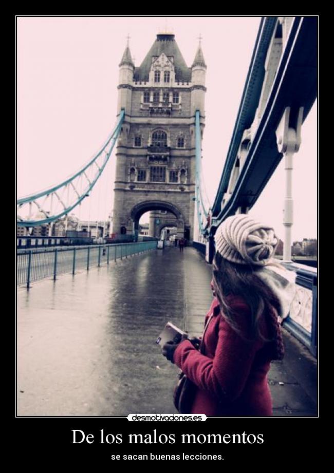 De los malos momentos - se sacan buenas lecciones.