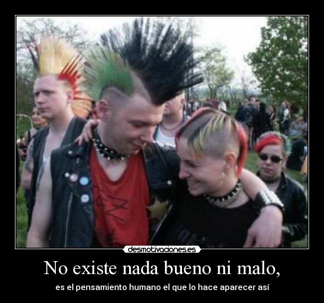 No existe nada bueno ni malo, - es el pensamiento humano el que lo hace aparecer así