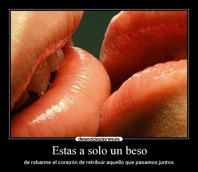 Estas a solo un beso -