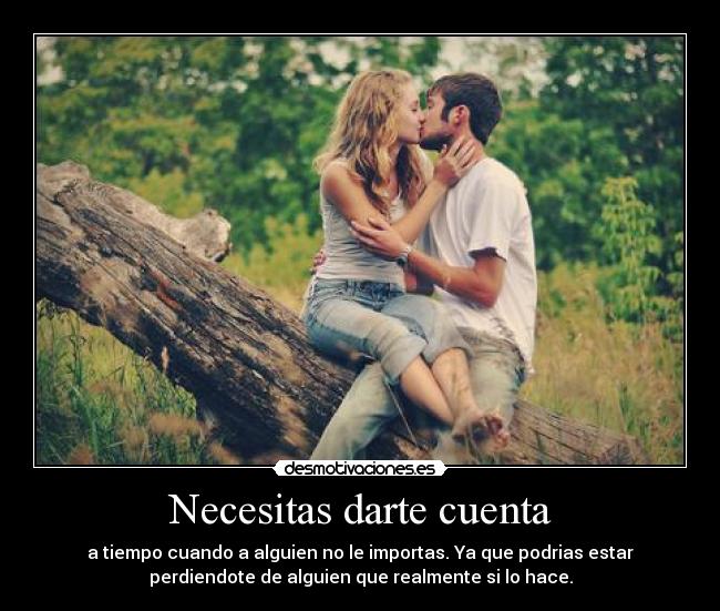 Necesitas darte cuenta -