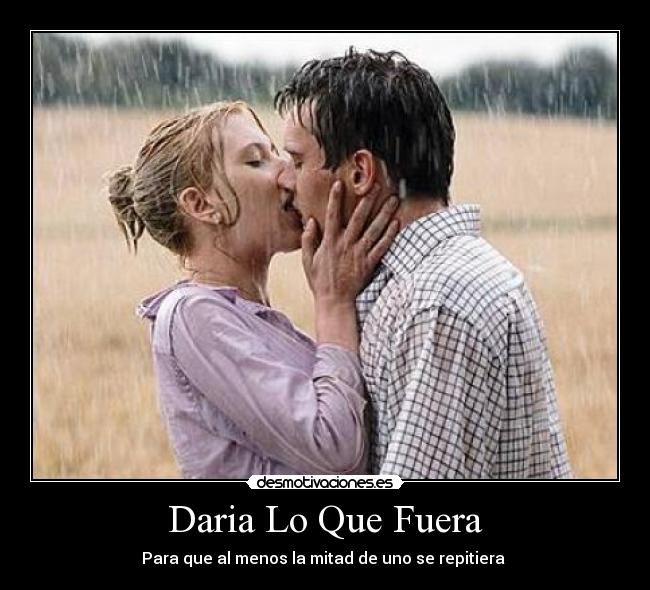 Daria Lo Que Fuera - Para que al menos la mitad de uno se repitiera