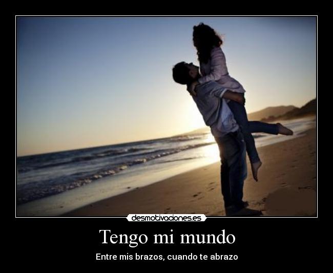 Tengo mi mundo - Entre mis brazos, cuando te abrazo