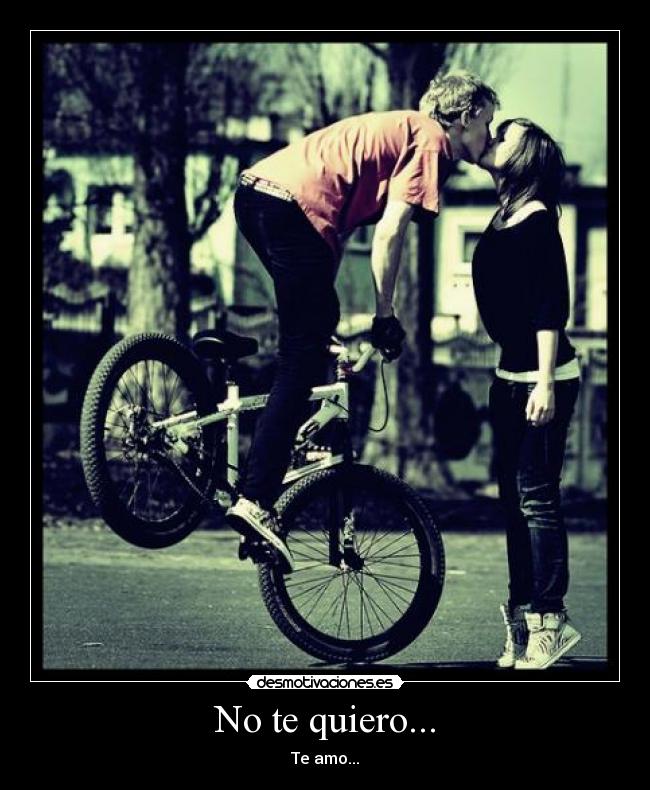 No te quiero... -