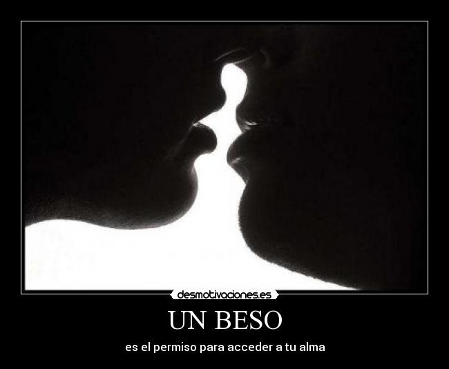 UN BESO - es el permiso para acceder a tu alma