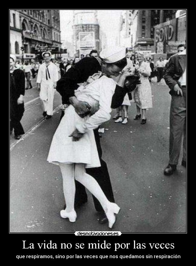 La vida no se mide por las veces - que respiramos, sino por las veces que nos quedamos sin respiración