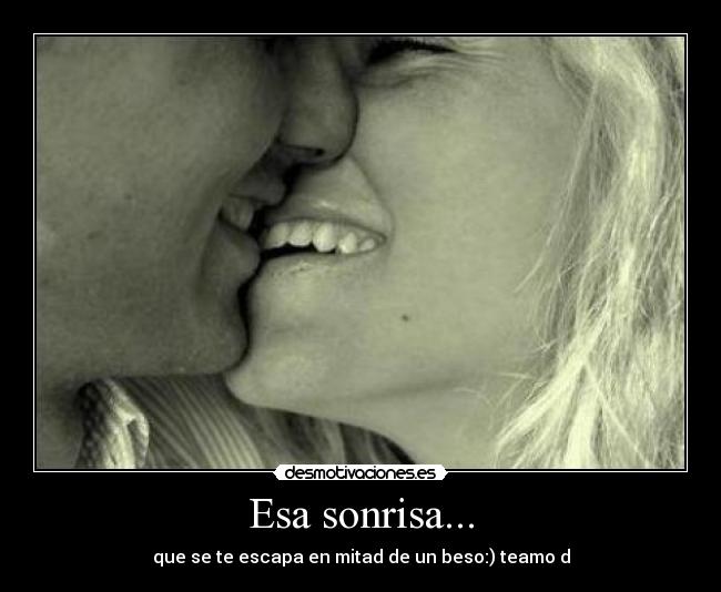 Esa sonrisa... - que se te escapa en mitad de un beso:)♥teamo♥d