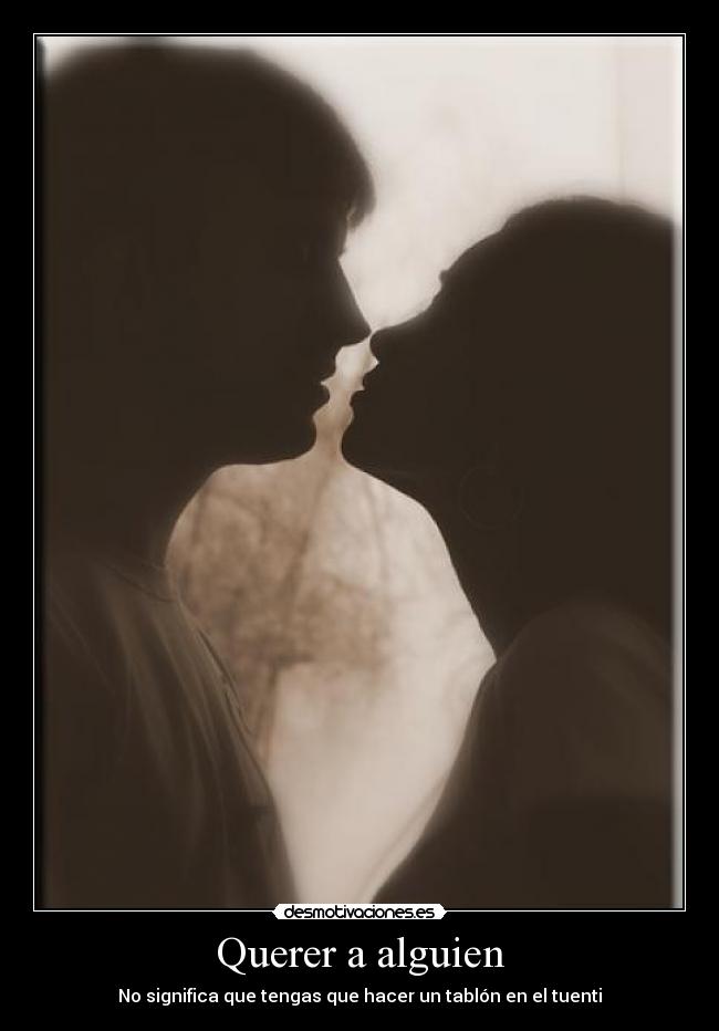 Querer a alguien - No significa que tengas que hacer un tablón en el tuenti