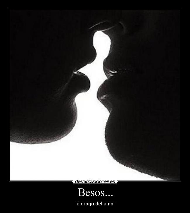 Besos... - la droga del amor