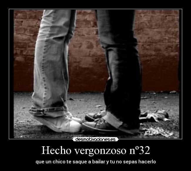 Hecho vergonzoso nº32 - que un chico te saque a bailar y tu no sepas hacerlo