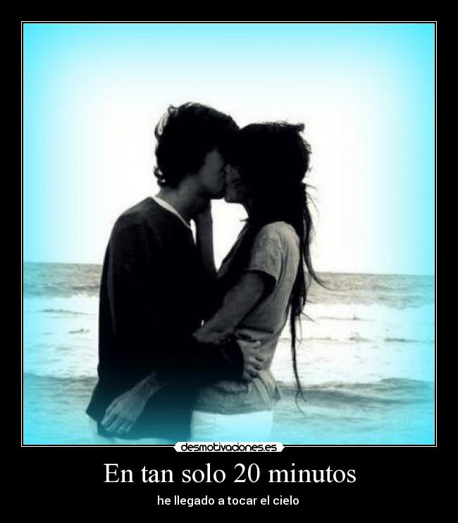 En tan solo 20 minutos - he llegado a tocar el cielo ♥