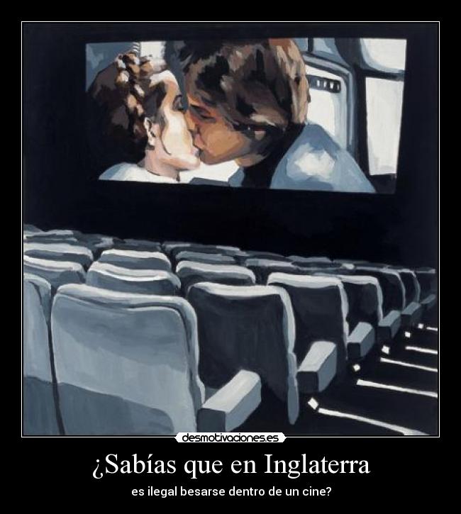 ¿Sabías que en Inglaterra - es ilegal besarse dentro de un cine?