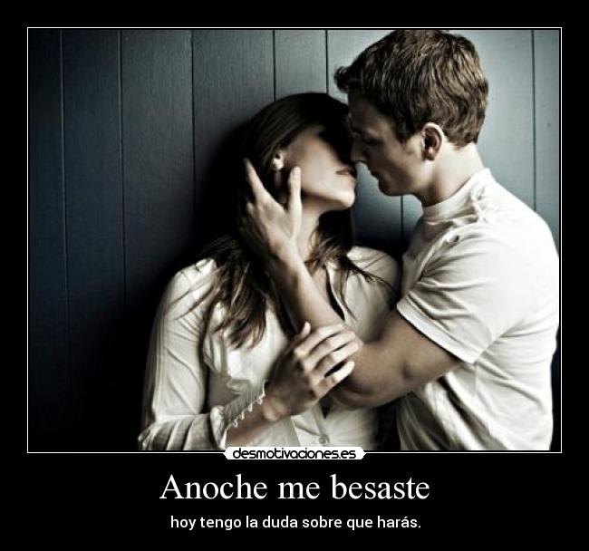 Anoche me besaste -