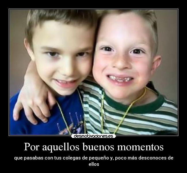 Por aquellos buenos momentos -