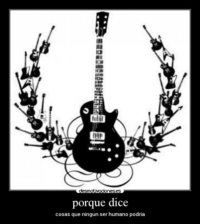 porque dice - cosas que ningun ser humano podria