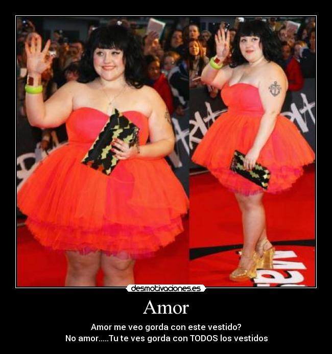 Amor - Amor me veo gorda con este vestido?
No amor.....Tu te ves gorda con TODOS los vestidos