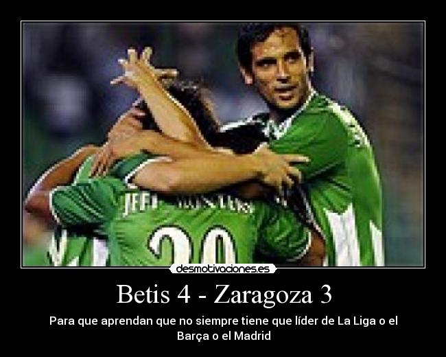 Betis 4 - Zaragoza 3 - Para que aprendan que no siempre tiene que líder de La Liga o el Barça o el Madrid