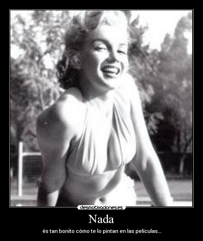 Nada - és tan bonito cómo te lo pintan en las películas...