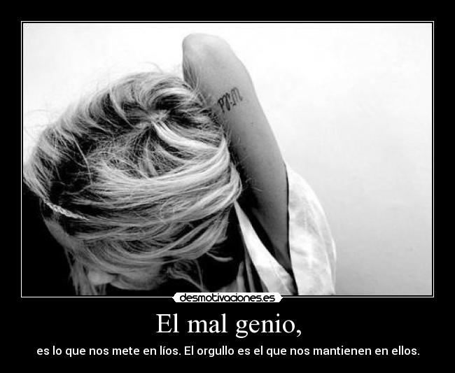 El mal genio, -
