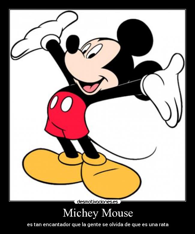Michey Mouse - es tan encantador que la gente se olvida de que es una rata