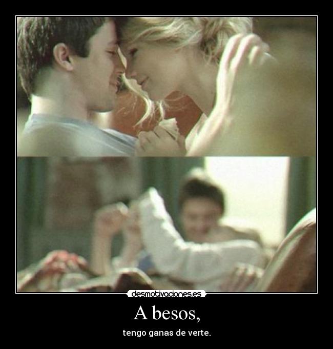 A besos, - tengo ganas de verte.