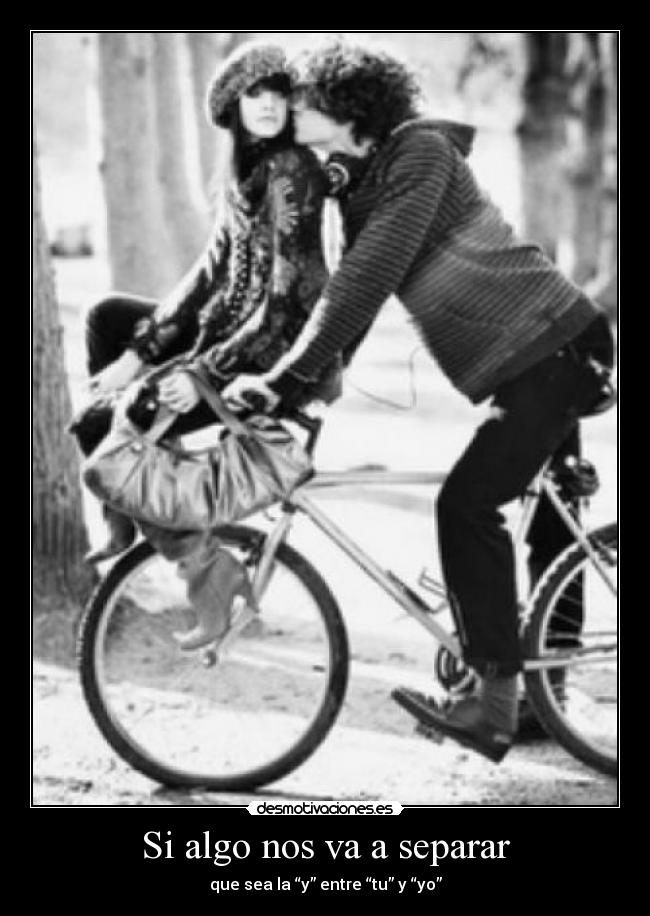 Si algo nos va a separar - que sea la “y” entre “tu” y “yo”