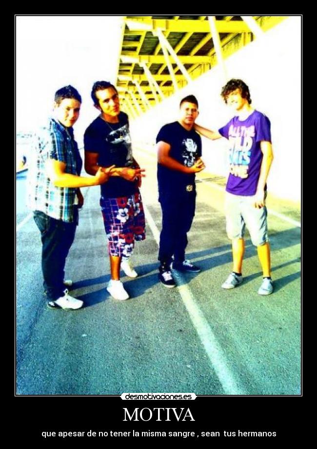 MOTIVA - que apesar de no tener la misma sangre , sean tus hermanos