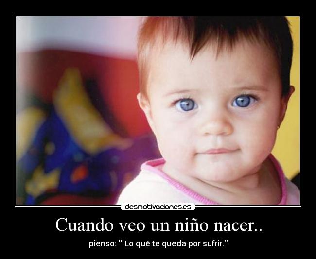 Cuando veo un niño nacer.. - 