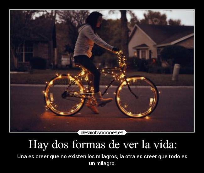 Hay dos formas de ver la vida: - 