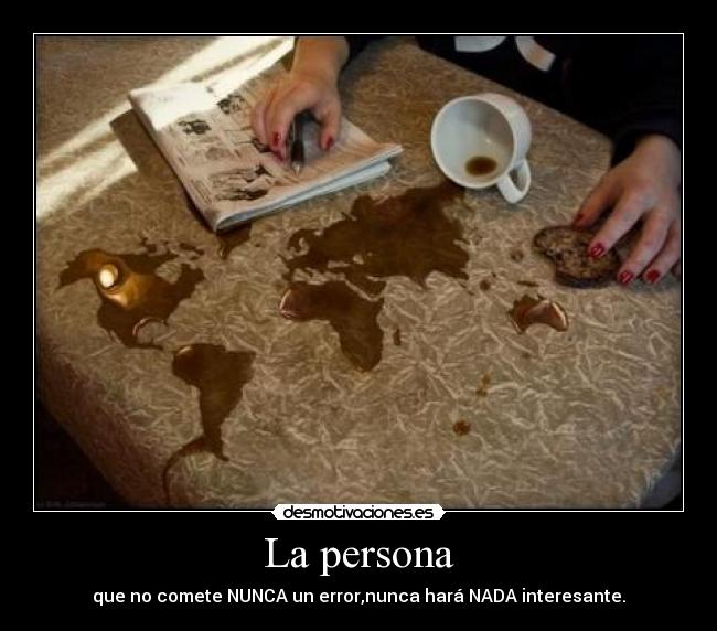 La persona - que no comete NUNCA un error,nunca hará NADA interesante.