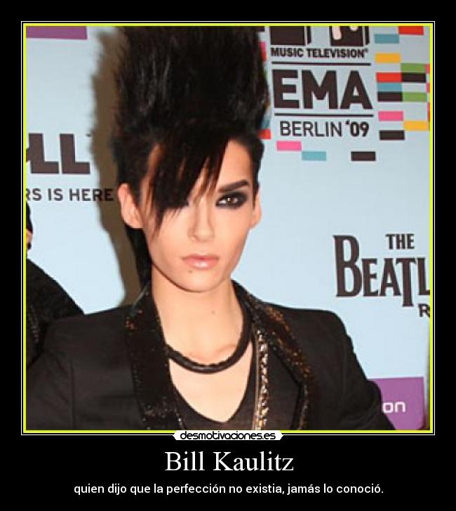 Bill Kaulitz - quien dijo que la perfección no existia, jamás lo conoció.