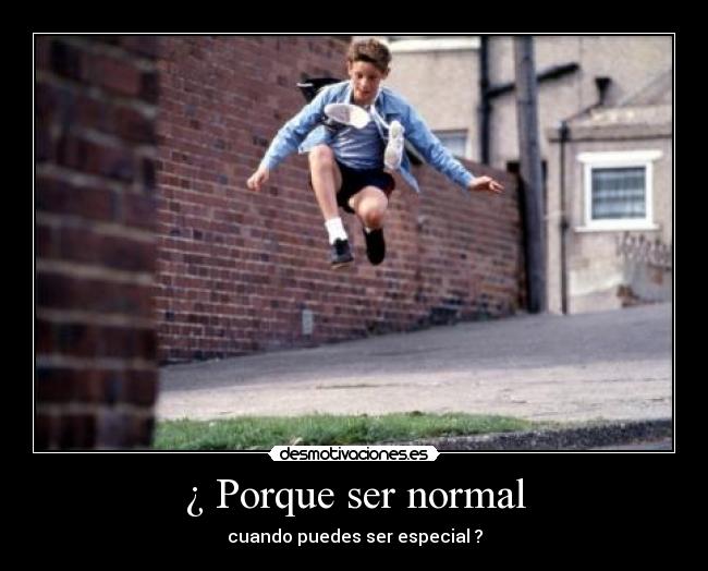 ¿ Porque ser normal - 
