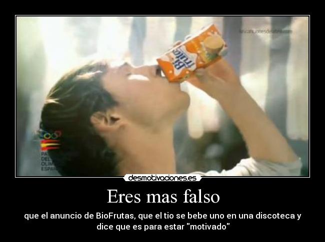 Eres mas falso -