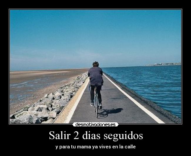 Salir 2 dias seguidos -