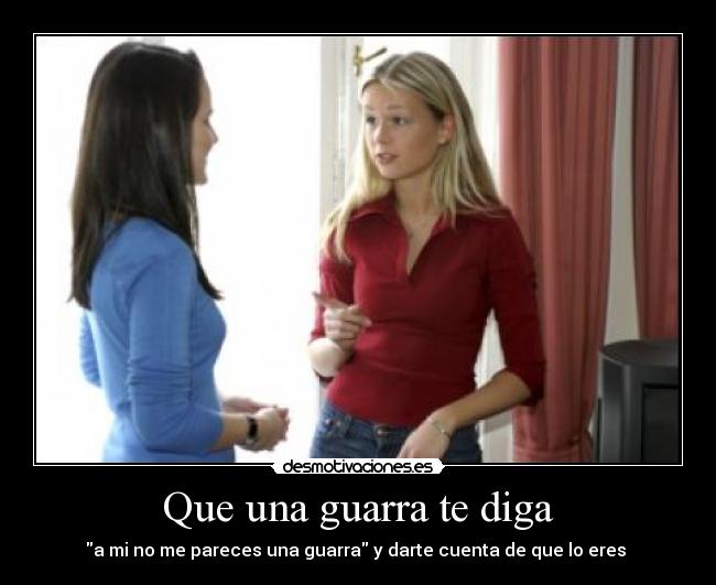 Que una guarra te diga -
