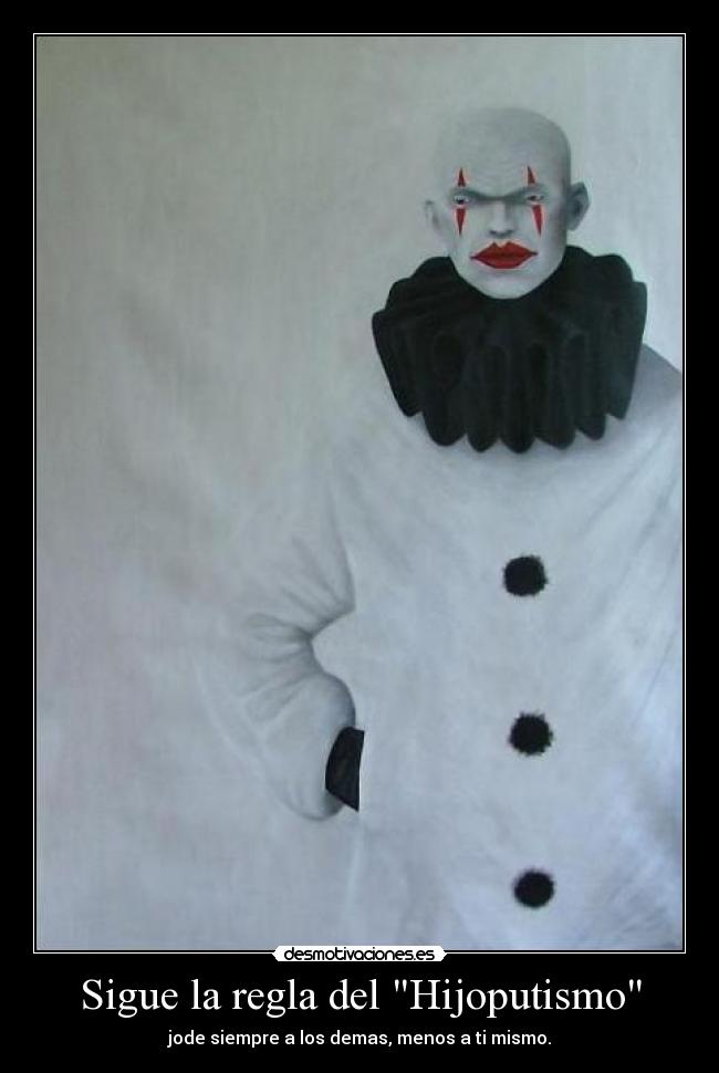 Sigue la regla del Hijoputismo -