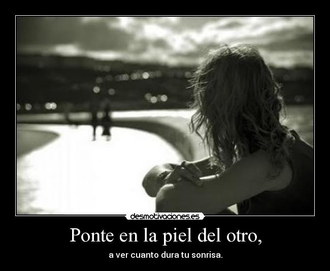 Ponte en la piel del otro, - 