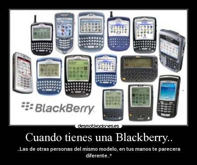 Cuando tienes una Blackberry.. - ..Las de otras personas del mismo modelo, en tus manos te parecera diferente..*