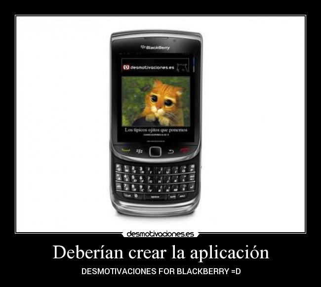 Deberían crear la aplicación - DESMOTIVACIONES FOR BLACKBERRY =D