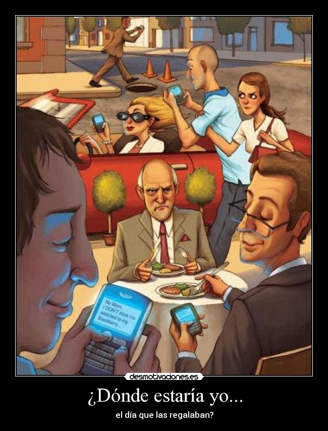 ¿Dónde estaría yo... - el día que las regalaban?