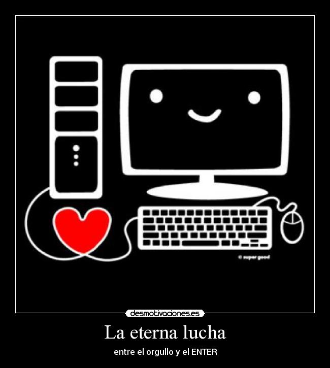 La eterna lucha - entre el orgullo y el ENTER