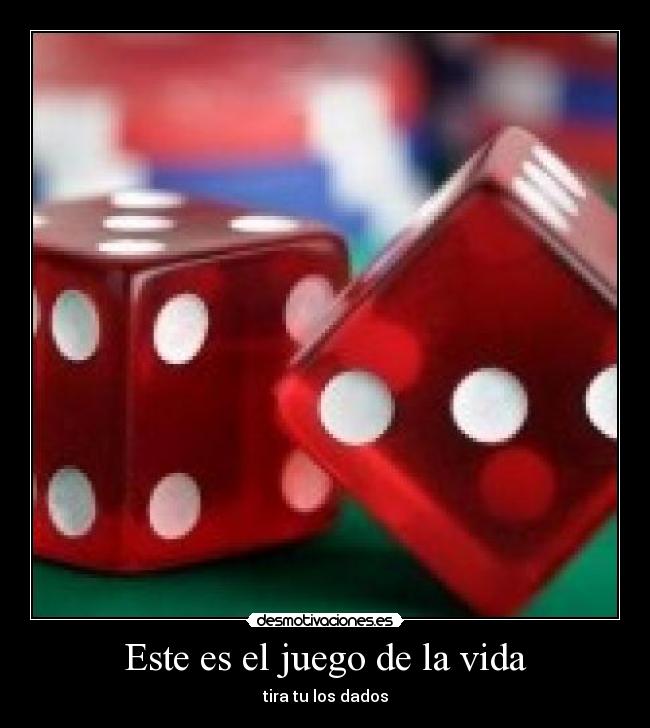Este es el juego de la vida - tira tu los dados