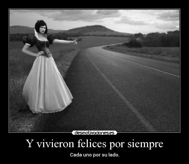 Y vivieron felices por siempre - Cada uno por su lado.