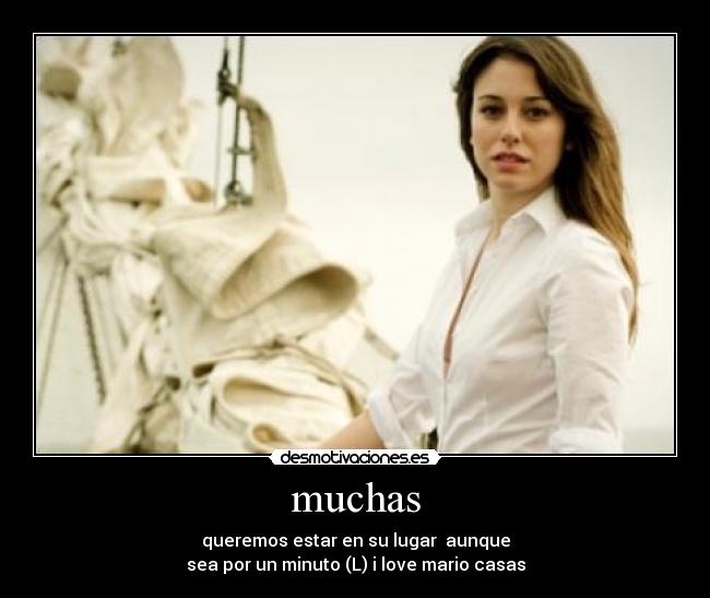 muchas - queremos estar en su lugar aunque
sea por un minuto (L) i love mario casas