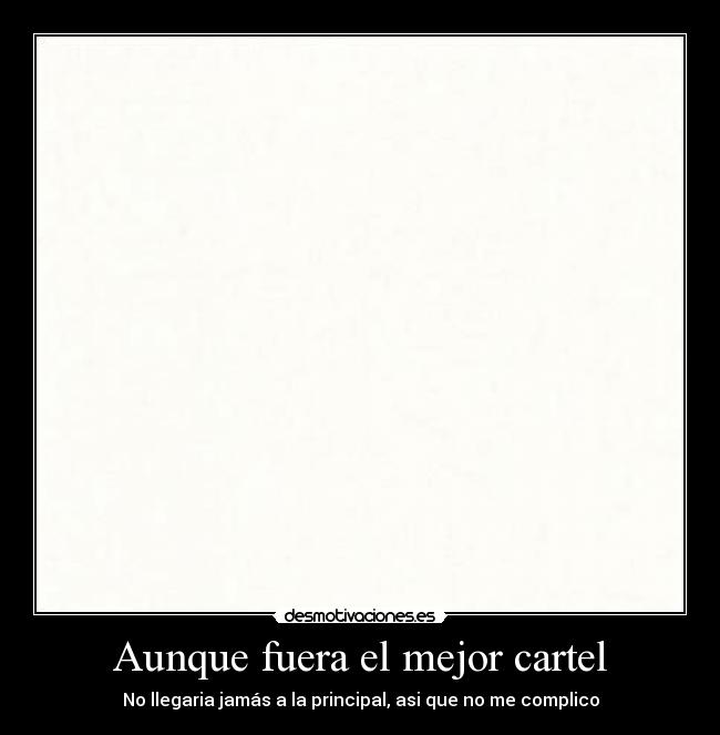 Aunque fuera el mejor cartel -