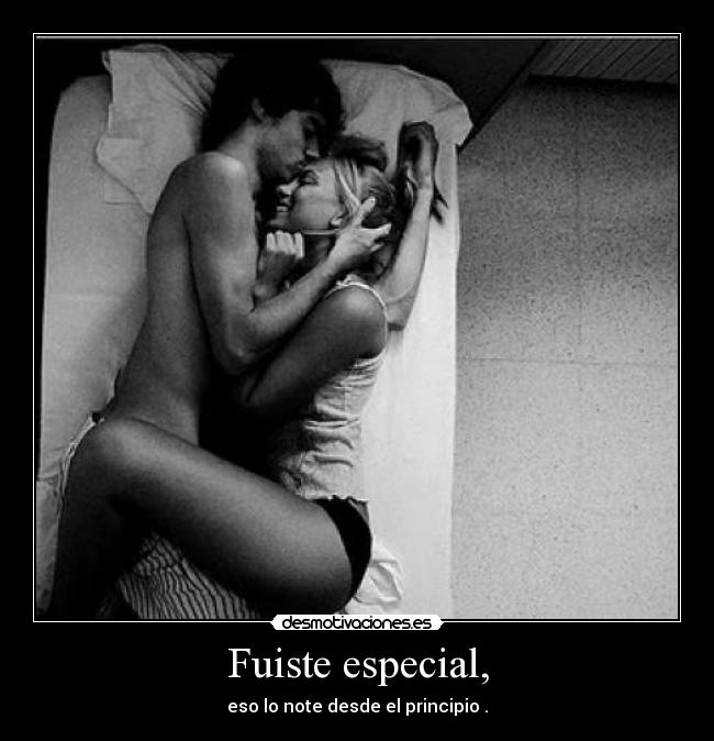 Fuiste especial, -