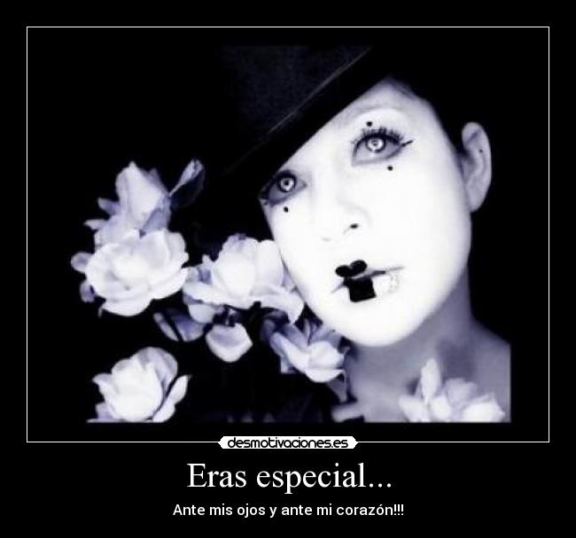 Eras especial... - Ante mis ojos y ante mi corazón!!!