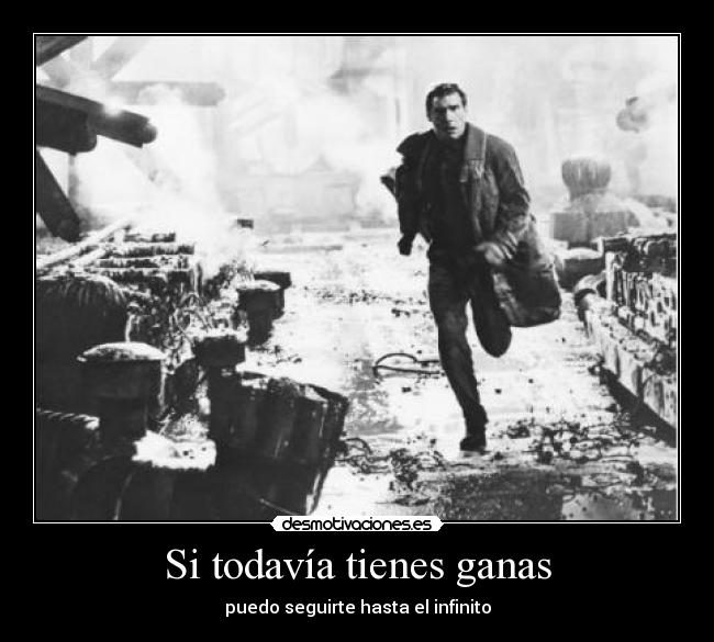 Si todavía tienes ganas - puedo seguirte hasta el infinito