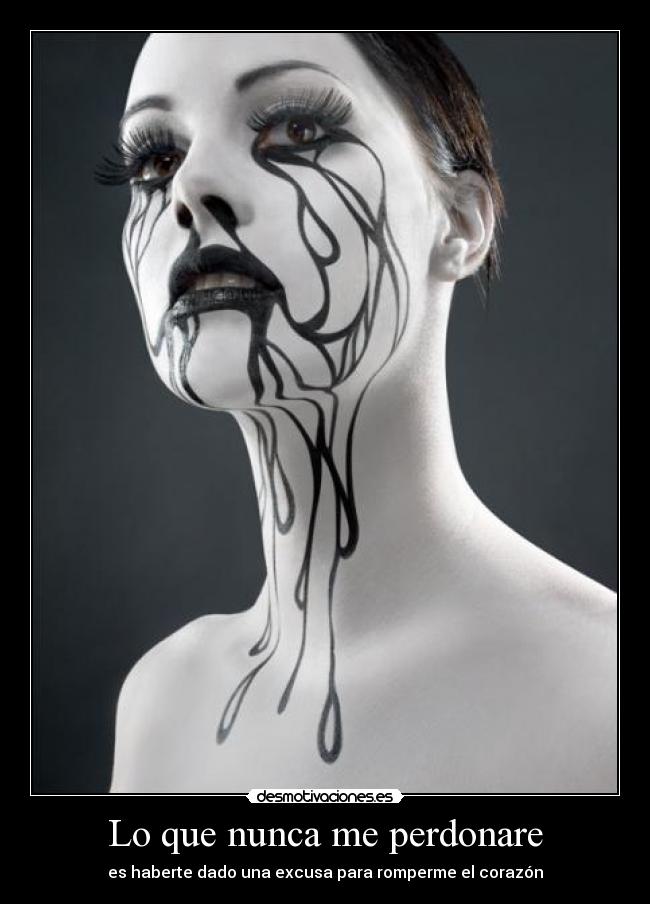Lo que nunca me perdonare - es haberte dado una excusa para romperme el corazón